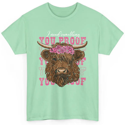 Floral Baby Highland Cow I Need Something You Proof Western Classic Unisex T-Shirt