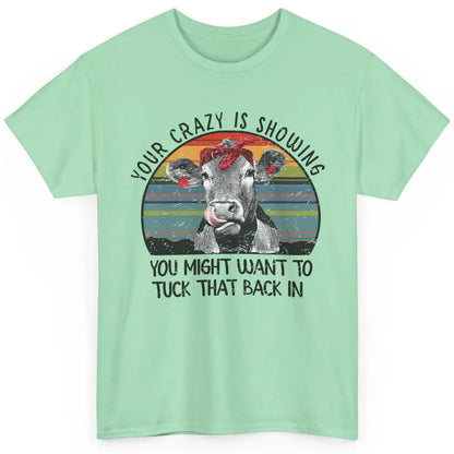 Vintage Heifer Your Crazy Is Showing Tuck That Back Farmer Classic Unisex T-Shirt