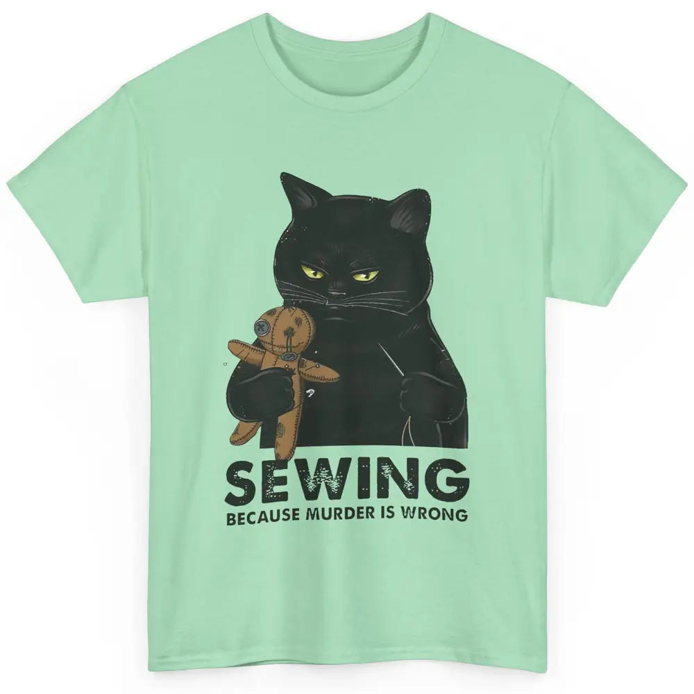 Funny Black Cat Sewing Because Murder Is Wrong Quilting Classic Unisex T-Shirt