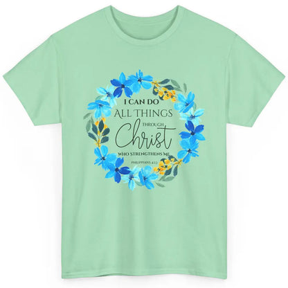 Floral I Can Do All Things Through Christ Bible Christian Classic Unisex T-Shirt