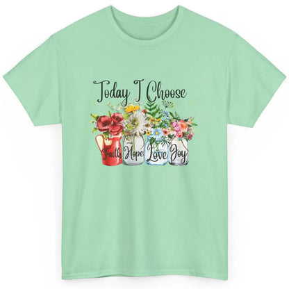 Flower Today I Choose Faith Joy Hope Christian Inspirational Classic Unisex T-Shirt