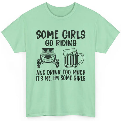 Some Girls Go Riding & Drink Too Much Riding Dirty SXS Life Classic Unisex T-Shirt