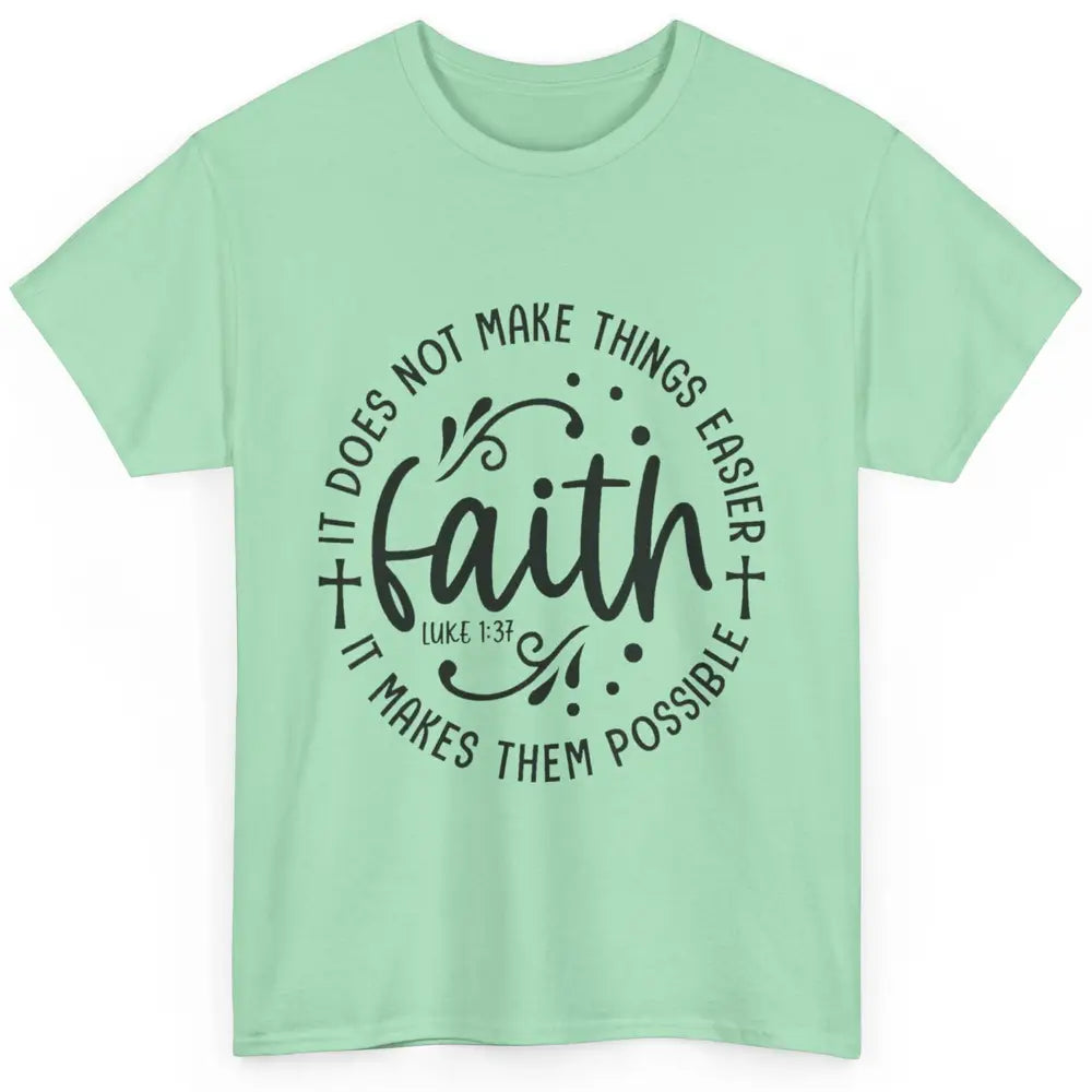 Faith Does Not Make Thing Easy Cross God Christian Religion Classic Unisex T-Shirt