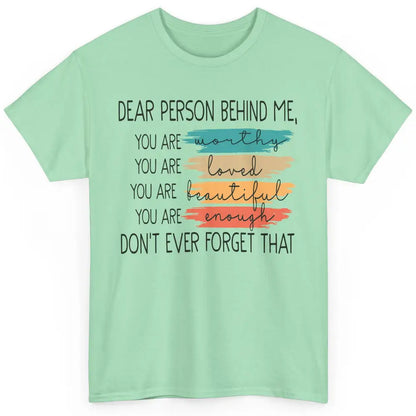 Dear Person Behind Me Positive Mind Quotes Mental Health Classic Unisex T-Shirt