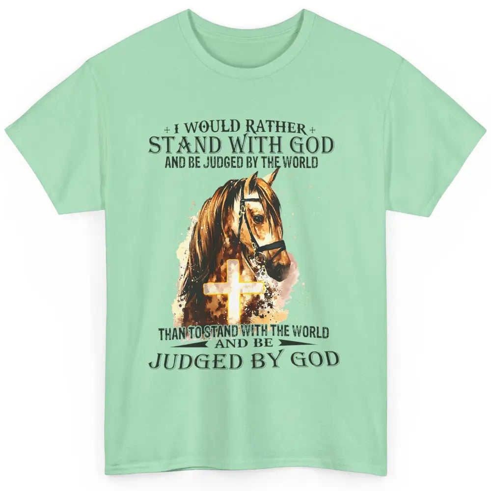 Christian I Would Rather Stand With My Horse Cross Jesus God Classic Unisex T-Shirt