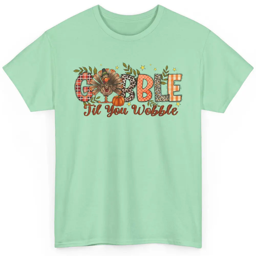 Gobble Til You Wobble Thanksgiving Dinner Turkey Day Gift Classic Unisex T-Shirt