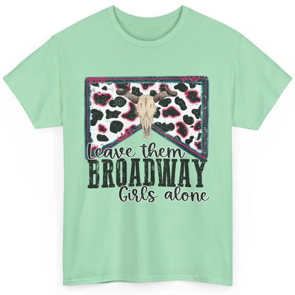 Cowhide Bull Skull Leave Them Broadway Girls Alone Western Classic Unisex T-Shirt