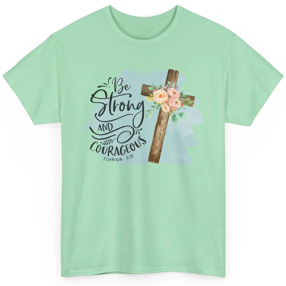 Floral Jesus Cross Be Strong And Courageous Bible Christian Classic Unisex T-Shirt