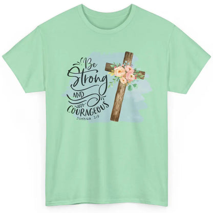 Floral Jesus Cross Be Strong And Courageous Bible Christian Classic Unisex T-Shirt