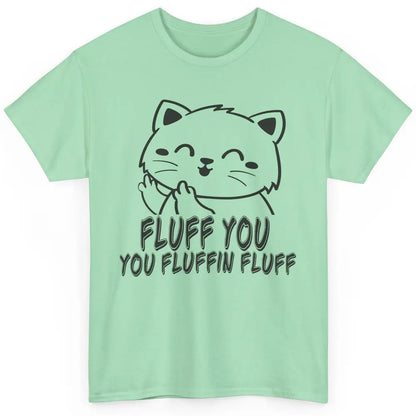 Funny Cat Fluff Fetch You F Word Pun Sarcastic Kitten Joke Classic Unisex T-Shirt