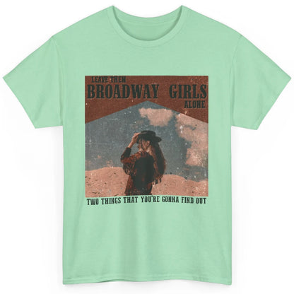 Vintage Cowgirl Leave Them Broadway Girls Alone Western Gift Classic Unisex T-Shirt