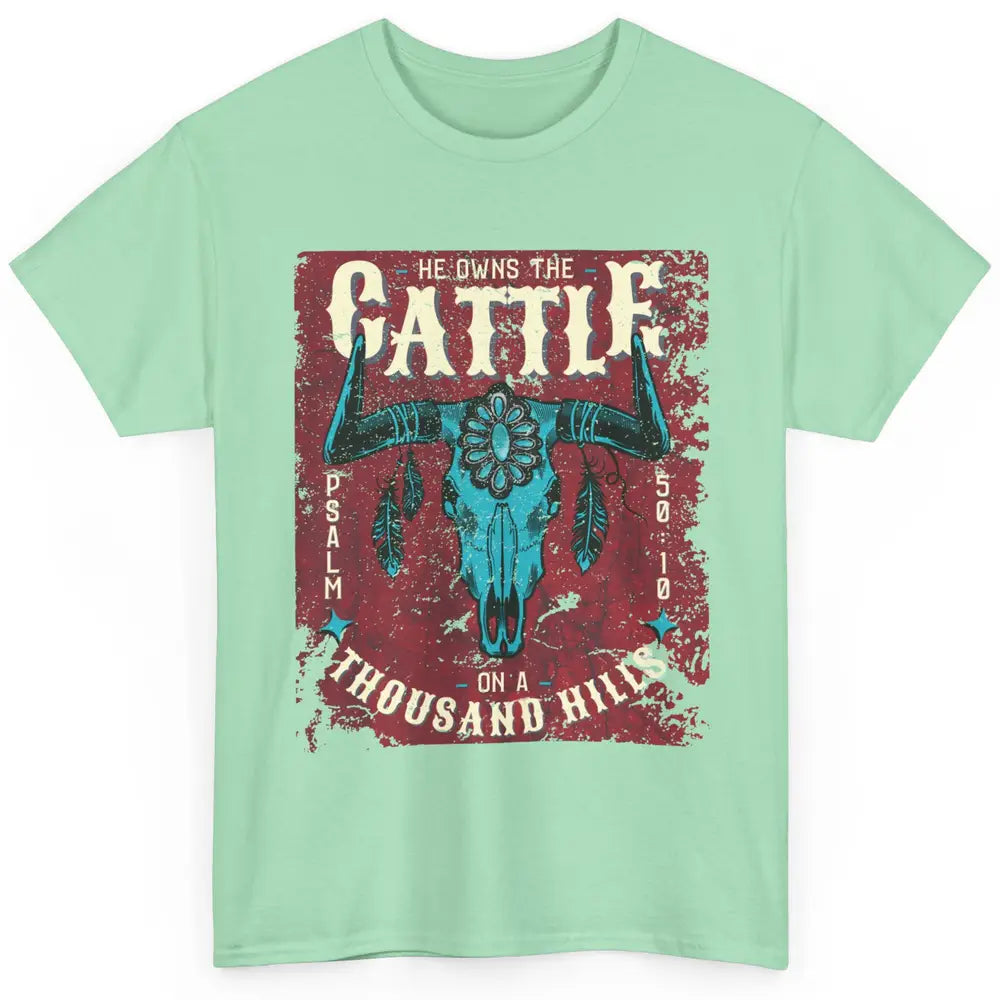 Bull Skull He Owns The Cattle On Thousand Hill Bible Western Classic Unisex T-Shirt