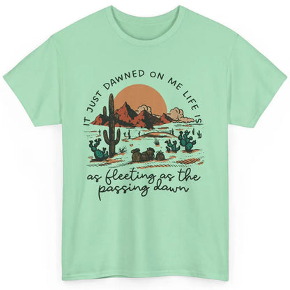 Desert Sunrise It Just Dawned On Me Life Country Summertime Classic Unisex T-Shirt