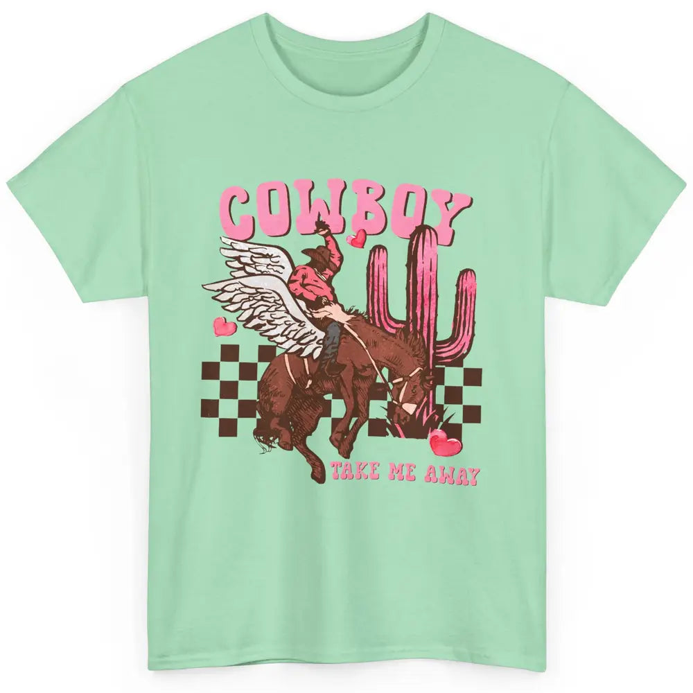 Take Me Away Valentine Cowboy Rodeo Horse Riding Western Classic Unisex T-Shirt