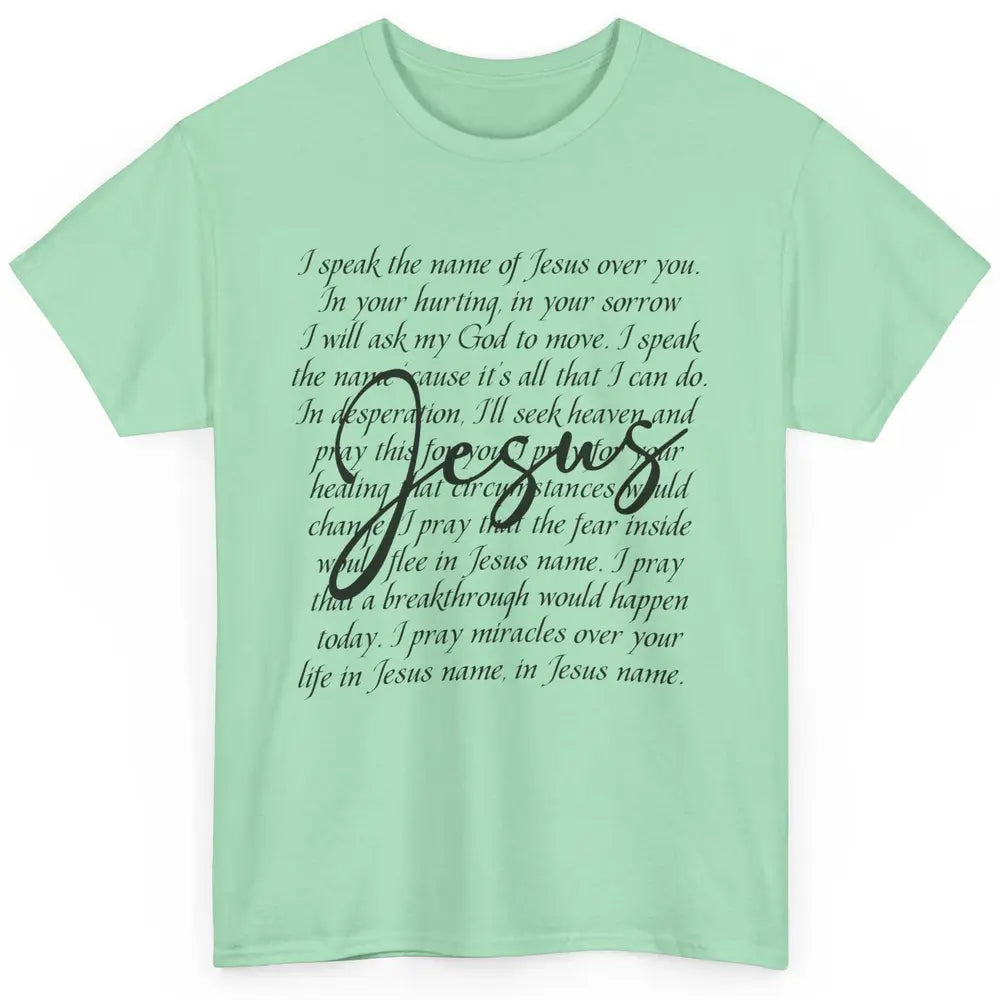 Christian Faith Speak The Name Of Jesus Over You Religious Classic Unisex T-Shirt