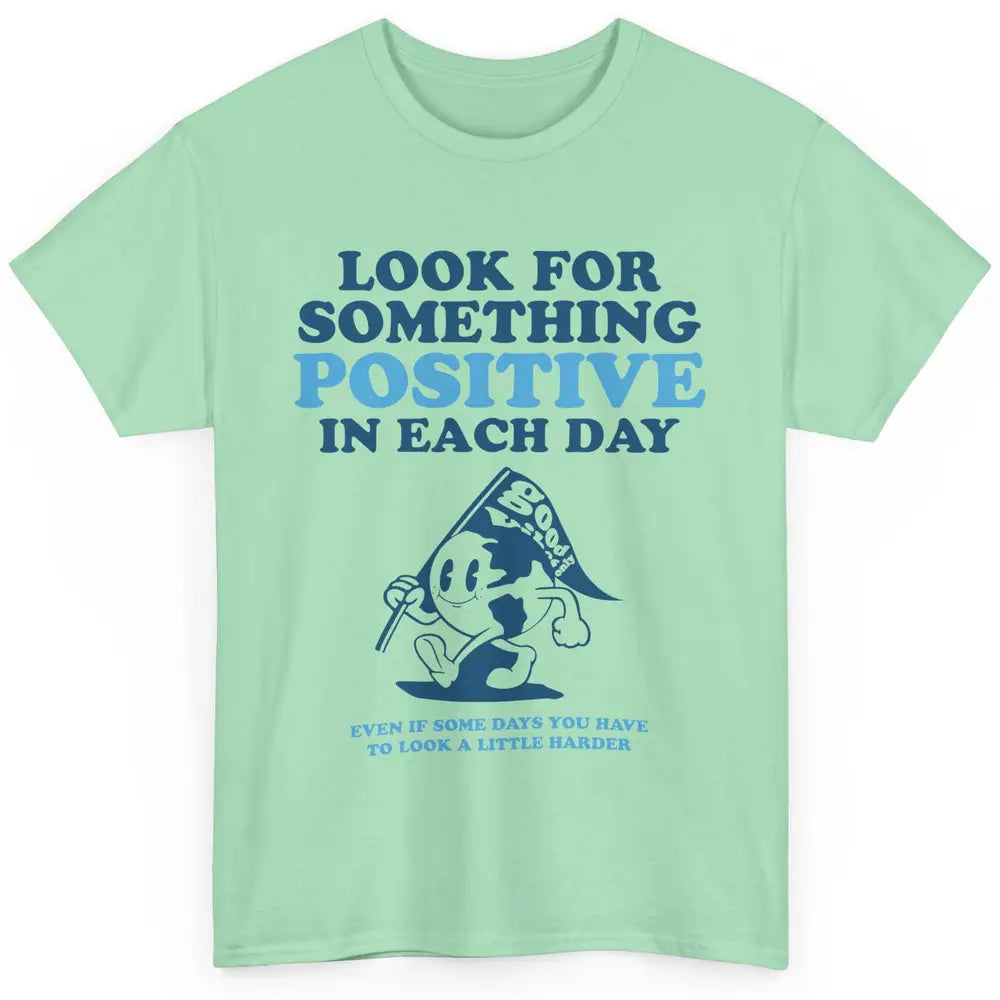 Earth Look For Something Positive Each Day Positive Life Classic Unisex T-Shirt