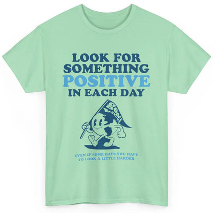 Earth Look For Something Positive Each Day Positive Life Classic Unisex T-Shirt