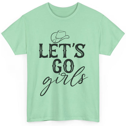 Cowboy Hat Let's Go Girls Western Country Cowgirl Gift Classic Unisex T-Shirt