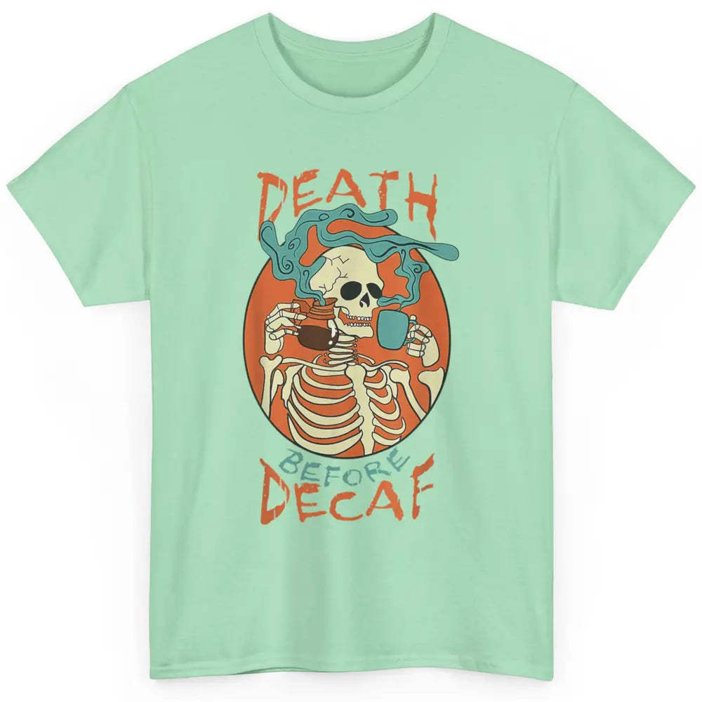 Death Before Decaf Caffeinated Magical Skeleton Coffee Skull Classic Unisex T-Shirt