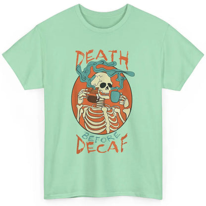 Death Before Decaf Caffeinated Magical Skeleton Coffee Skull Classic Unisex T-Shirt