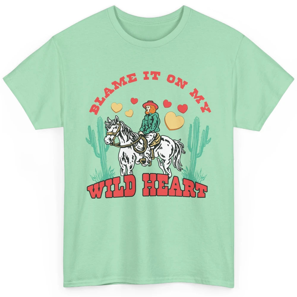 Blame It On My Wild Heart Horseback Cowgirl Rodeo Valentine Cactus Love Howdy Vintage Classic Unisex T-Shirt