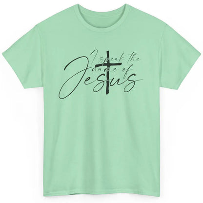 Christian I Speak The Name Of Jesus Bible Verse Religious Classic Unisex T-Shirt