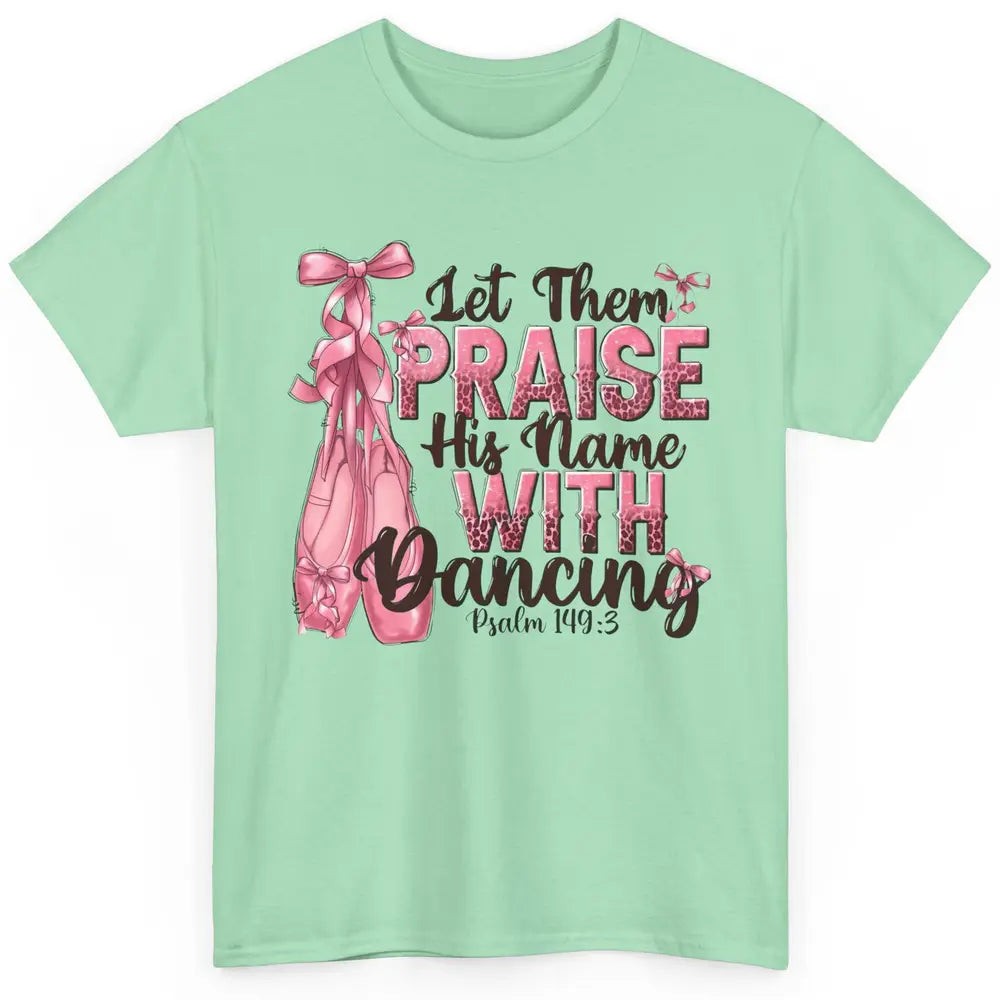 Ballerina Let Them Praise His Name With Dancing Bible Verse Classic Unisex T-Shirt