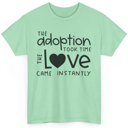 Foster Parents Care Adoption Took Time Love Come Instantly Classic Unisex T-Shirt