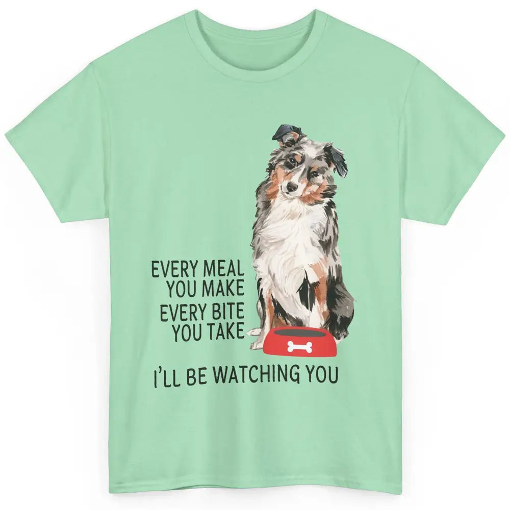 Funny Aussie Mom Every Meal You Make Australian Shepherd Mom Classic Unisex T-Shirt