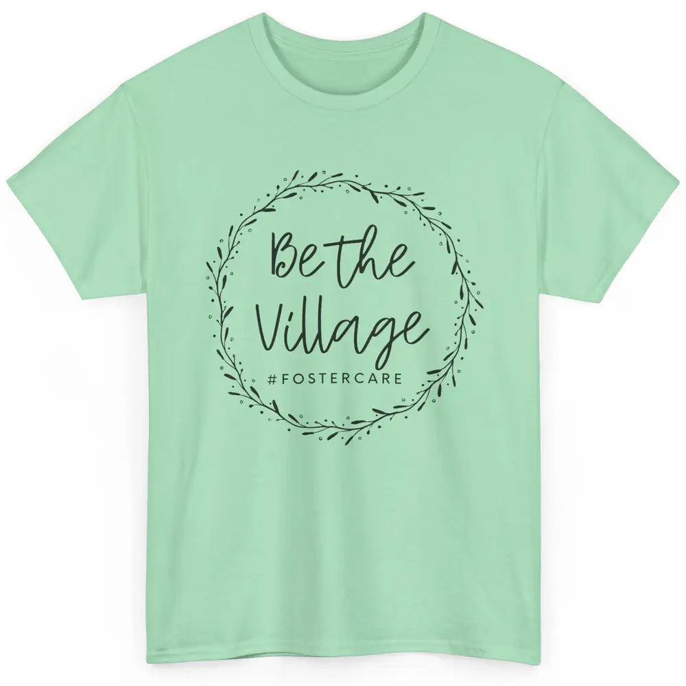 Foster Care Parents Be The Village Adoption Foster Mom Dad Classic Unisex T-Shirt