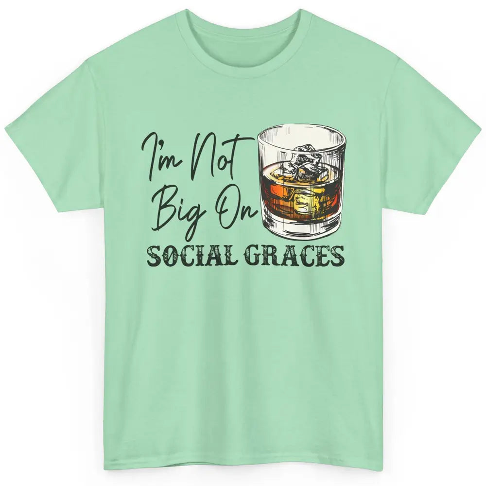 Vintage Whiskey I'm Not Big On Social Graces Western Country Classic Unisex T-Shirt