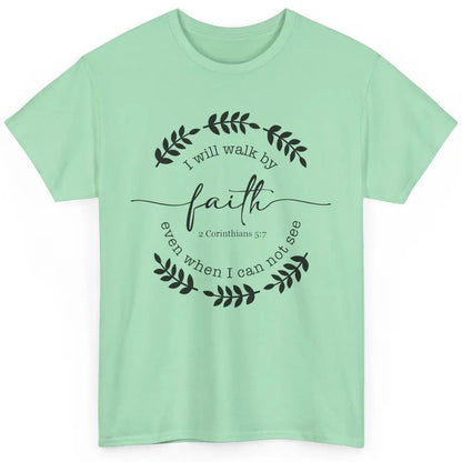 Walk By Faith Even When I Can Not See Bible Verse Christian Classic Unisex T-Shirt