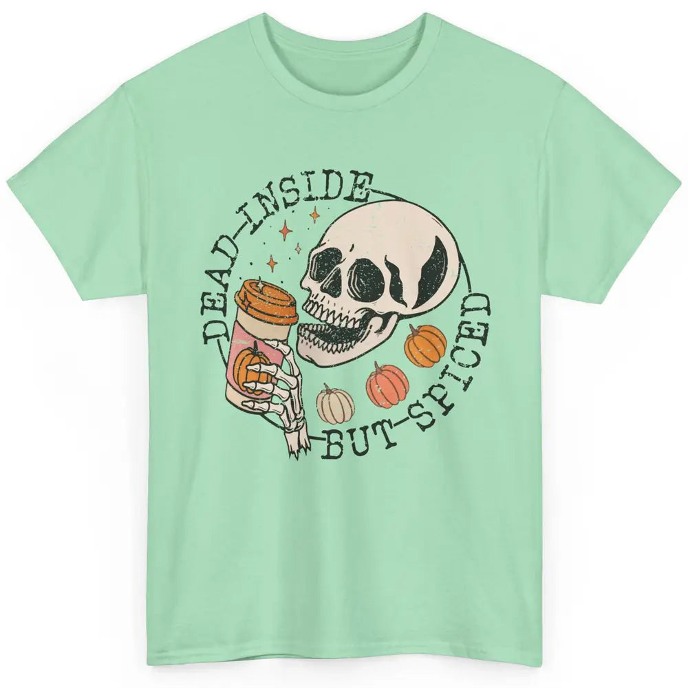 Fall Coffee Skeleton Dead Inside But Spiced Pumpkin Spice Classic Unisex T-Shirt