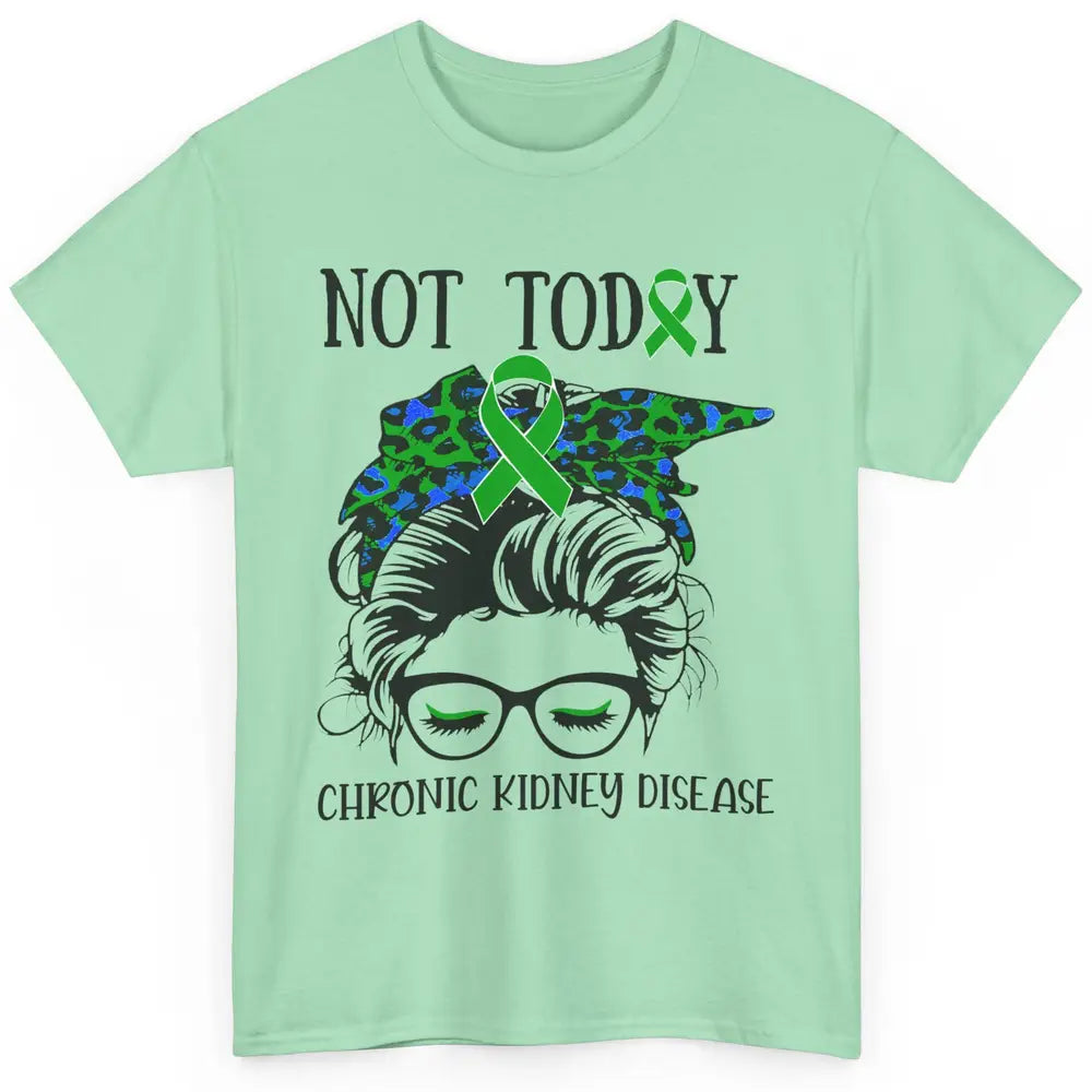 Chronic Kidney Disease Not Today Messy Bun Mom Green Ribbon Classic Unisex T-Shirt