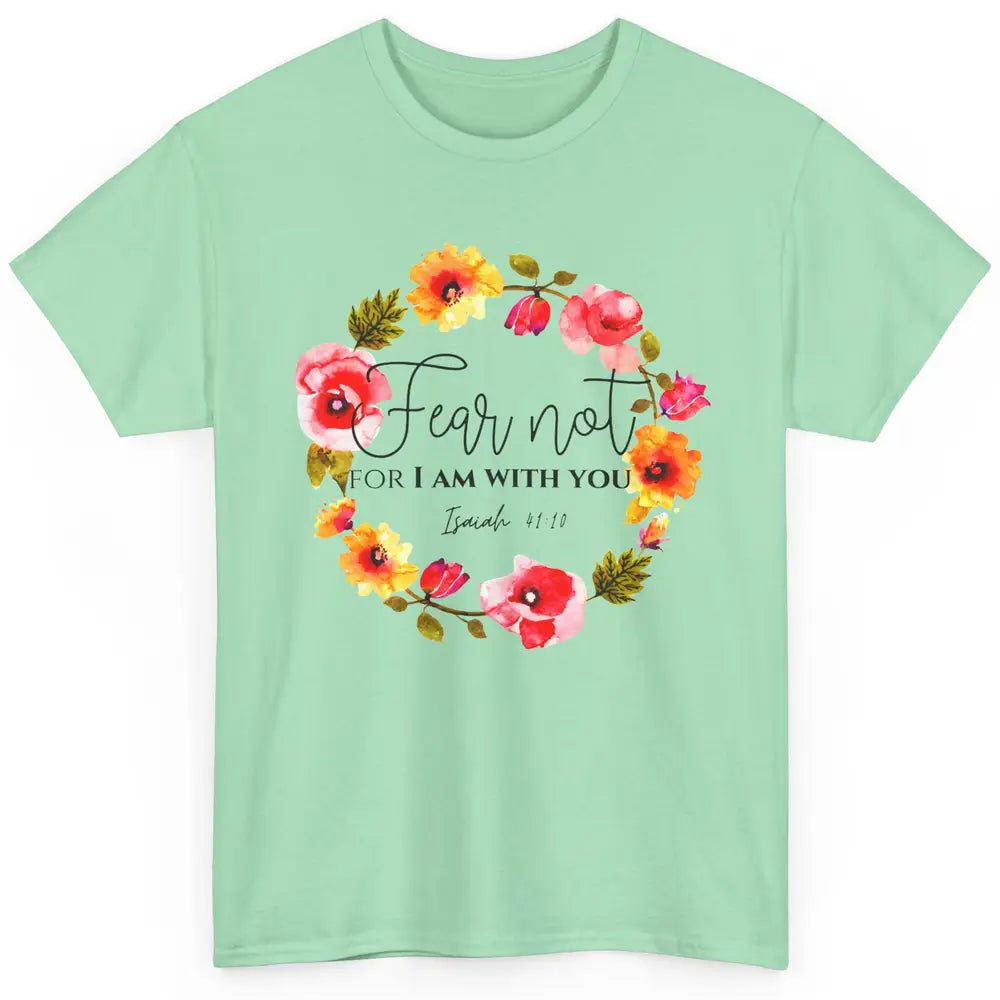 Floral Christian Fear Not For I Am With You Bible Verse Classic Unisex T-Shirt