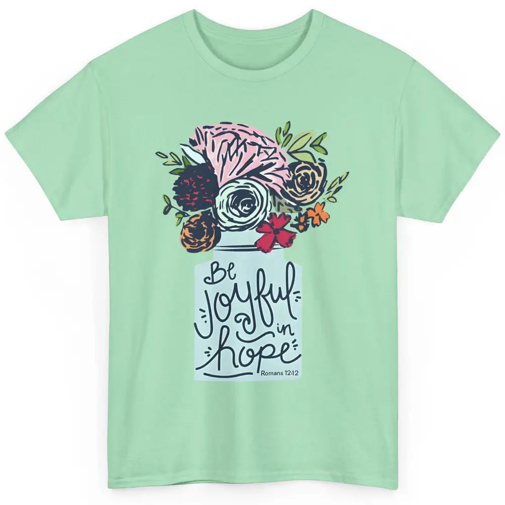 Floral Christian Be Joyful In Hope Bible Verse Motivational Classic Unisex T-Shirt