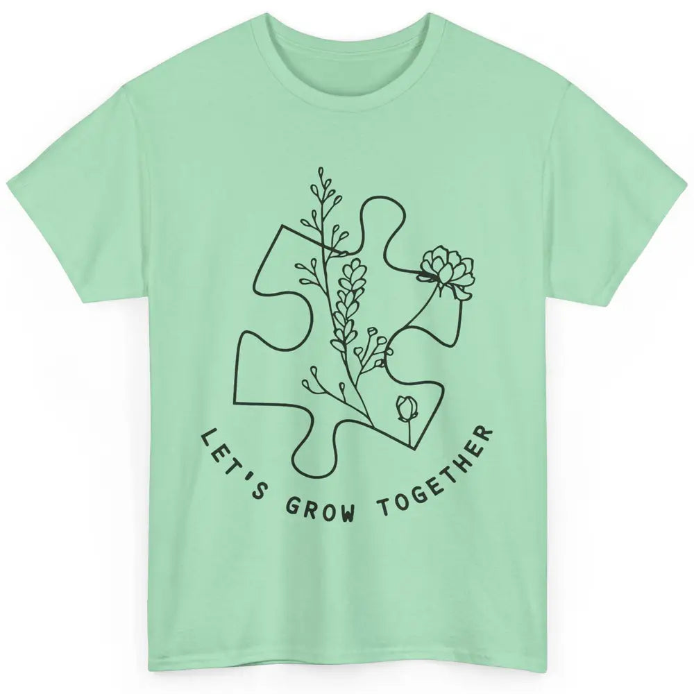 Autism Awareness Let's Grow Together Autism Teacher Gift Classic Unisex T-Shirt