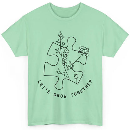 Autism Awareness Let's Grow Together Autism Teacher Gift Classic Unisex T-Shirt