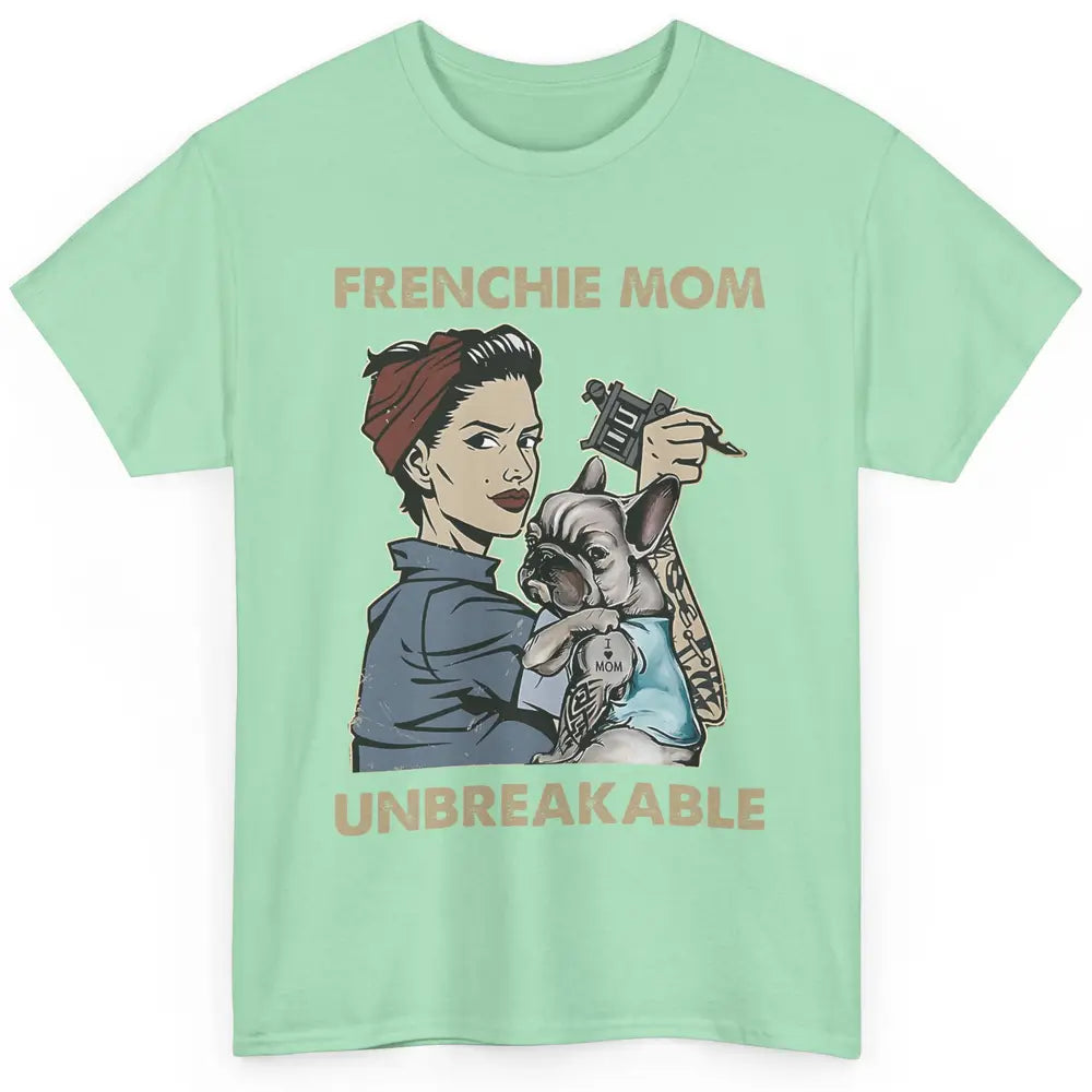 Frenchie Mom Unbreakable French Bulldog Mama Mother Day Gift Classic Unisex T-Shirt