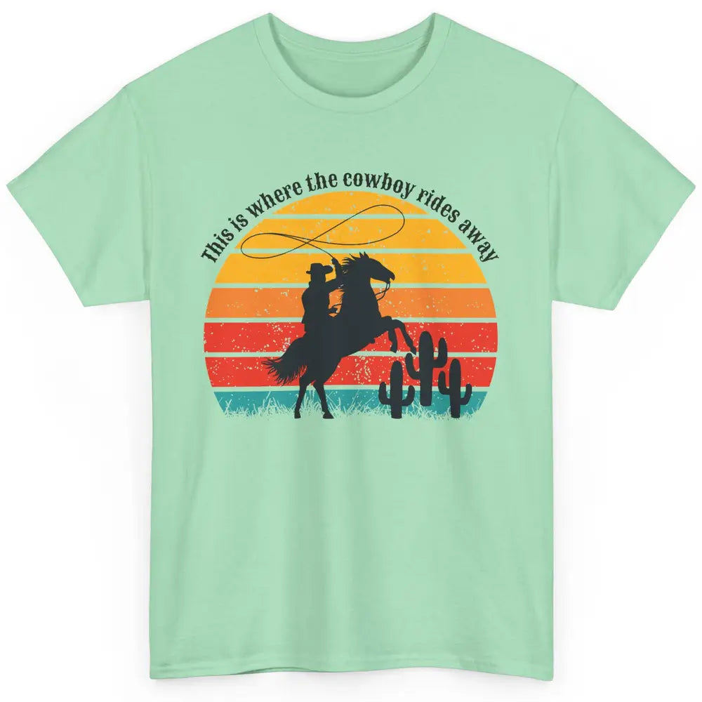 Vintage This Is Where The Cowboy Rides Away Western Country Classic Unisex T-Shirt