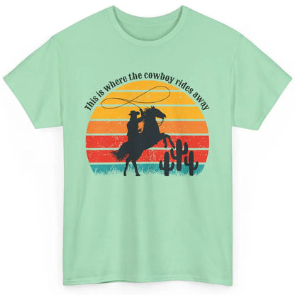 Vintage This Is Where The Cowboy Rides Away Western Country Classic Unisex T-Shirt