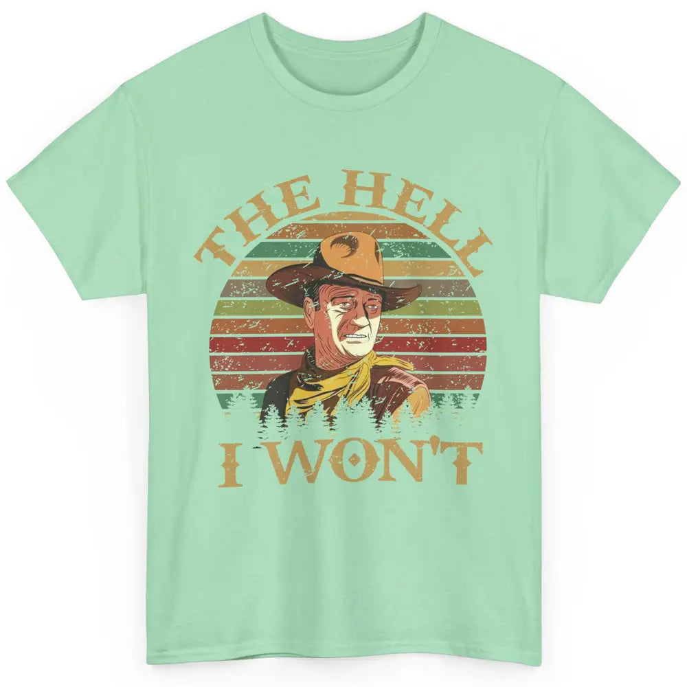 Vintage Cowboy The Hell I Won't Western Country Rodeo Dad Classic Unisex T-Shirt