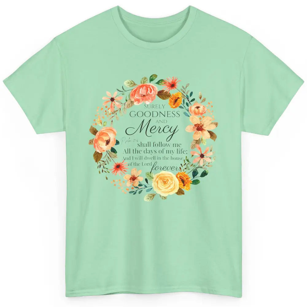 Floral Christian Goodness Mercy Shall Follow Me Bible Verse Classic Unisex T-Shirt