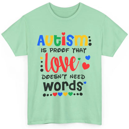 Autism Is Proof That Love Doesnt Need Words Autism Awareness Classic Unisex T-Shirt