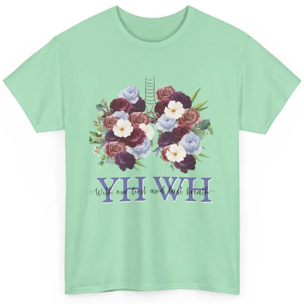 Christian Floral Lungs YHWH With Our First And Last Breath Classic Unisex T-Shirt