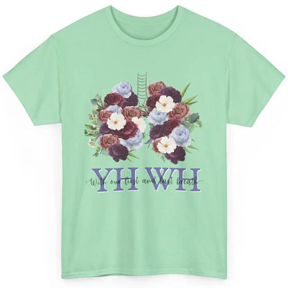 Christian Floral Lungs YHWH With Our First And Last Breath Classic Unisex T-Shirt