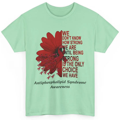 Antiphospholipid Syndrome Burgundy We Don't Know How Strong Classic Unisex T-Shirt