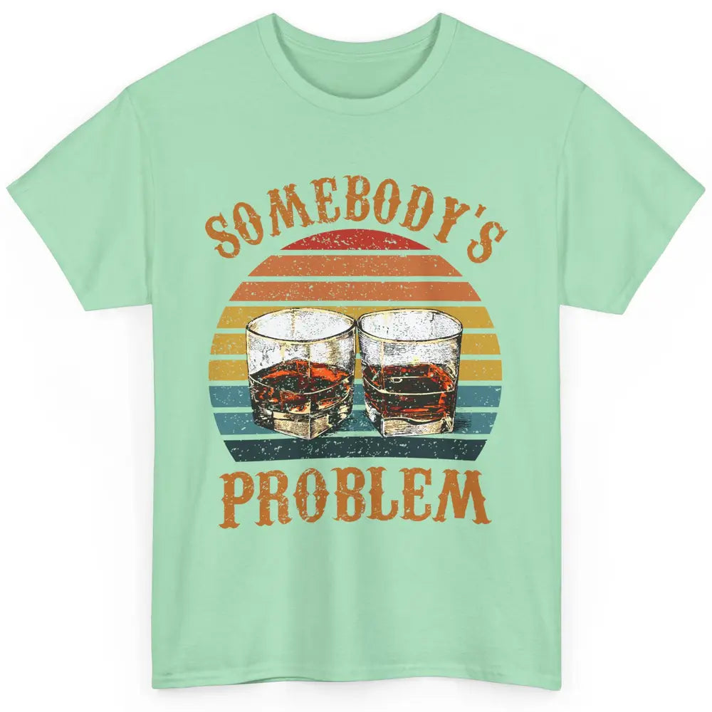 Vintage Whiskey Somebody's Problem Western Country Cowboy Classic Unisex T-Shirt