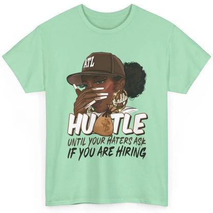 Afro Woman Sarcastic Hustle Till Haters Ask You're Hiring Classic Unisex T-Shirt