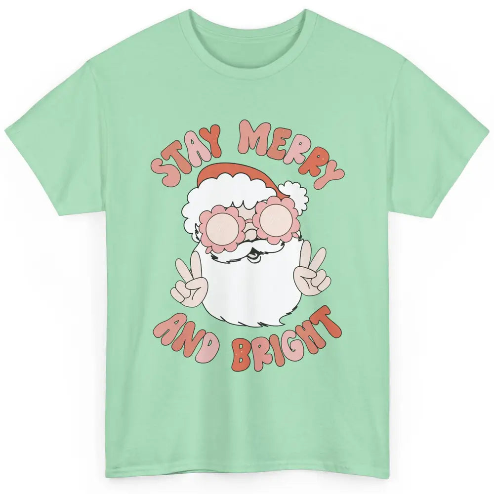 Santa Claus Stay Merry And Bright Christmas Inspirational Classic Unisex T-Shirt